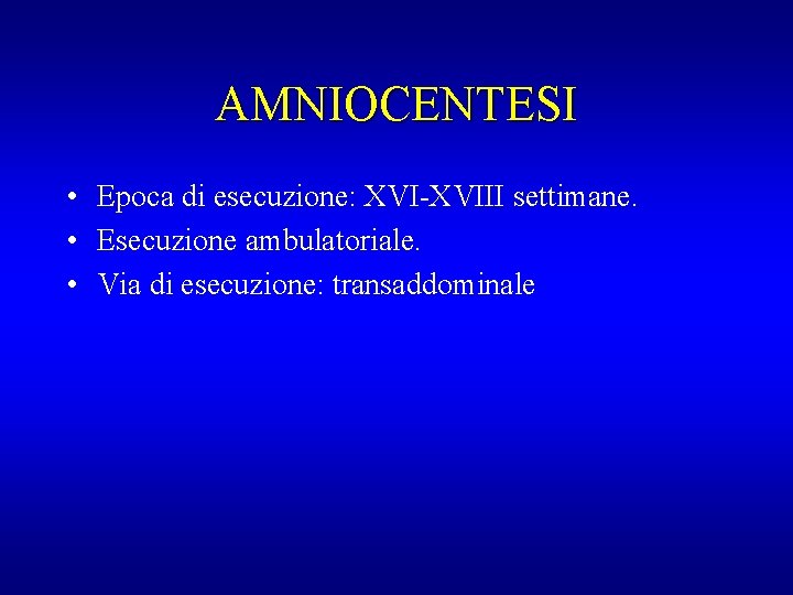 AMNIOCENTESI • Epoca di esecuzione: XVI-XVIII settimane. • Esecuzione ambulatoriale. • Via di esecuzione: