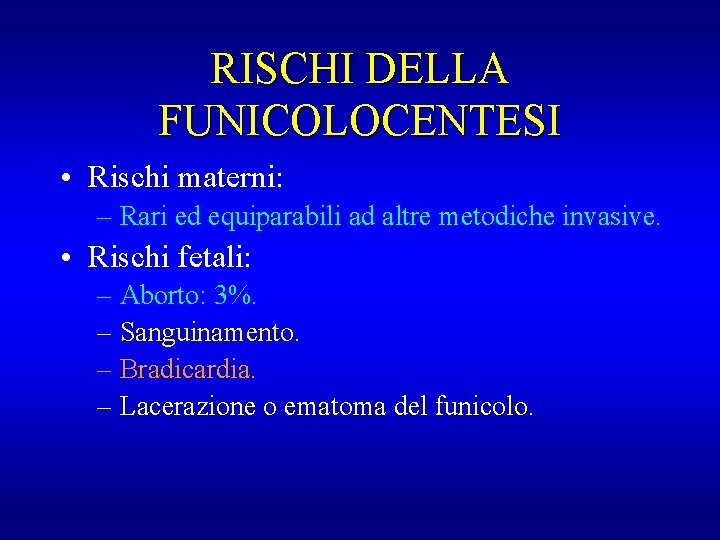 RISCHI DELLA FUNICOLOCENTESI • Rischi materni: – Rari ed equiparabili ad altre metodiche invasive.