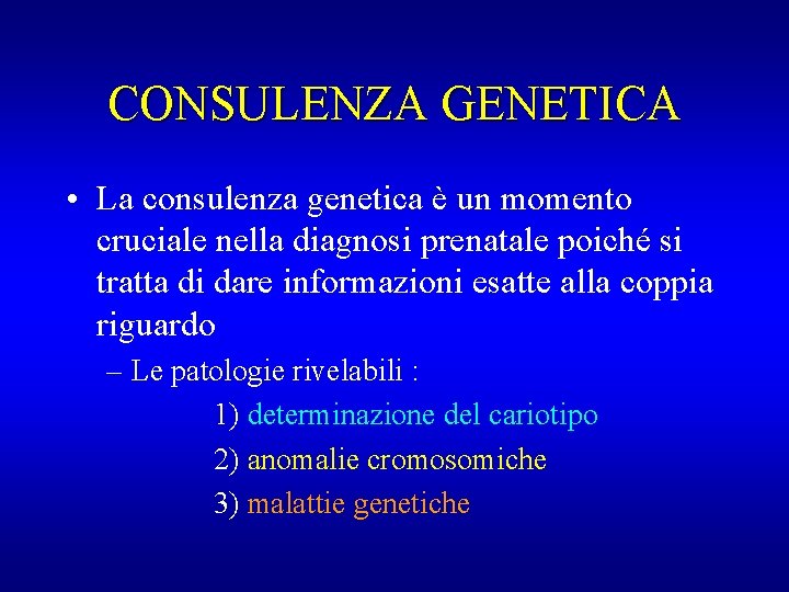 CONSULENZA GENETICA • La consulenza genetica è un momento cruciale nella diagnosi prenatale poiché