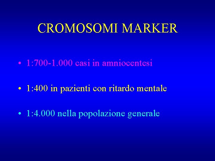 CROMOSOMI MARKER • 1: 700 -1. 000 casi in amniocentesi • 1: 400 in