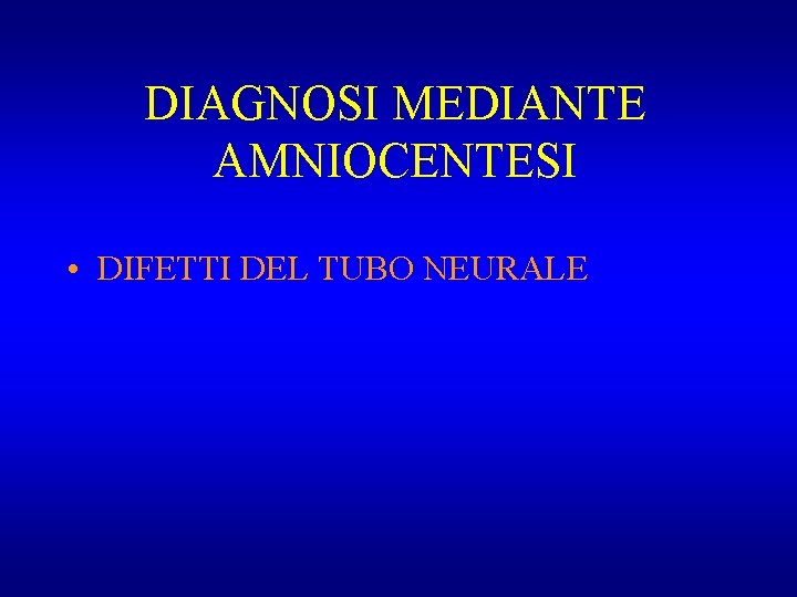 DIAGNOSI MEDIANTE AMNIOCENTESI • DIFETTI DEL TUBO NEURALE 