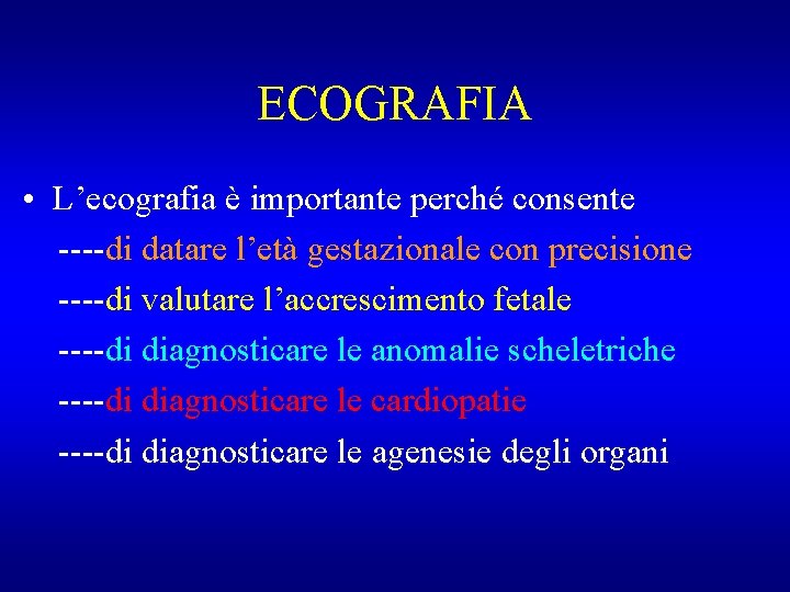 ECOGRAFIA • L’ecografia è importante perché consente ----di datare l’età gestazionale con precisione ----di