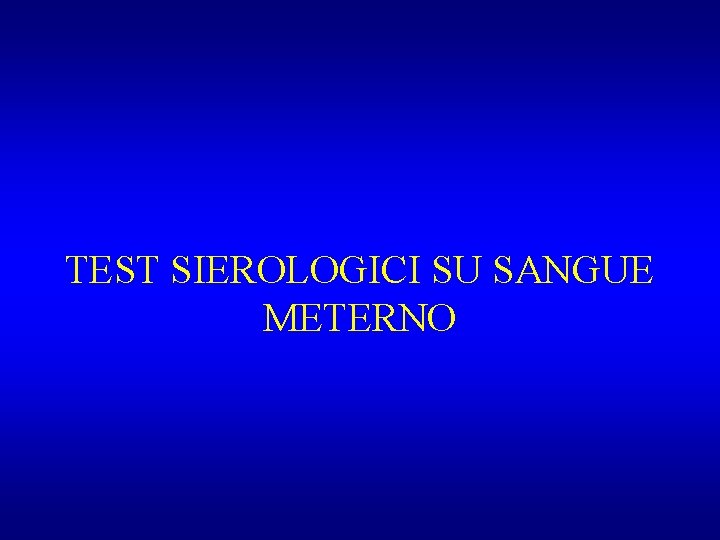 TEST SIEROLOGICI SU SANGUE METERNO 