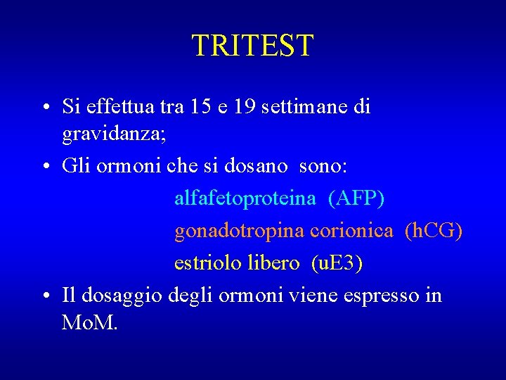 TRITEST • Si effettua tra 15 e 19 settimane di gravidanza; • Gli ormoni