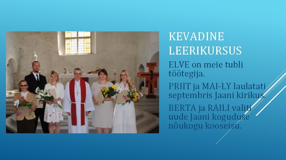 KEVADINE LEERIKURSUS ELVE on meie tubli töötegija. PRIIT ja MAI-LY laulatati septembris Jaani kirikus. KEVADINE LEERIKURSUS ELVE on meie tubli töötegija. PRIIT ja MAI-LY laulatati septembris Jaani kirikus.