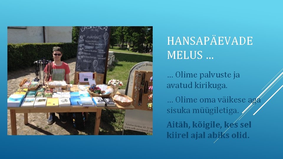 HANSAPÄEVADE MELUS … … Olime palvuste ja avatud kirikuga. … Olime oma väikese aga HANSAPÄEVADE MELUS … … Olime palvuste ja avatud kirikuga. … Olime oma väikese aga