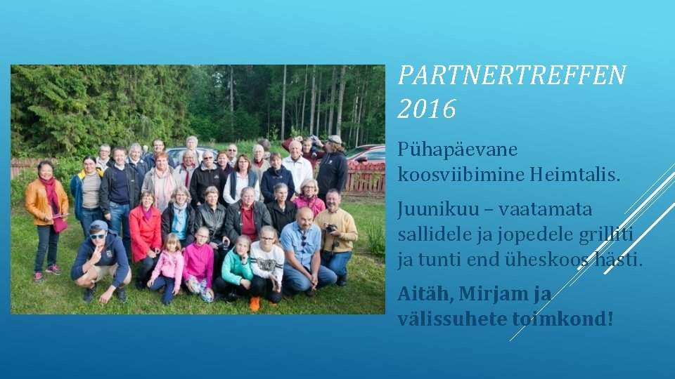 PARTNERTREFFEN 2016 Pühapäevane koosviibimine Heimtalis. Juunikuu – vaatamata sallidele ja jopedele grilliti ja tunti