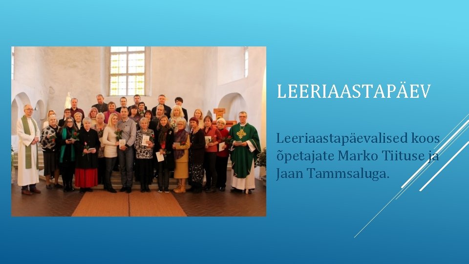 LEERIAASTAPÄEV Leeriaastapäevalised koos õpetajate Marko Tiituse ja Jaan Tammsaluga. LEERIAASTAPÄEV Leeriaastapäevalised koos õpetajate Marko Tiituse ja Jaan Tammsaluga.