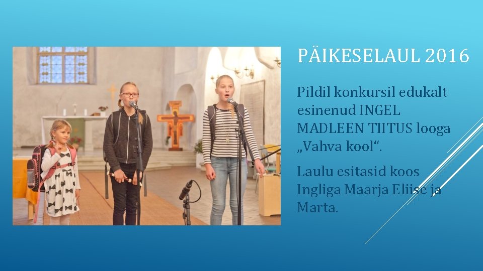 PÄIKESELAUL 2016 Pildil konkursil edukalt esinenud INGEL MADLEEN TIITUS looga „Vahva kool“. Laulu esitasid PÄIKESELAUL 2016 Pildil konkursil edukalt esinenud INGEL MADLEEN TIITUS looga „Vahva kool“. Laulu esitasid
