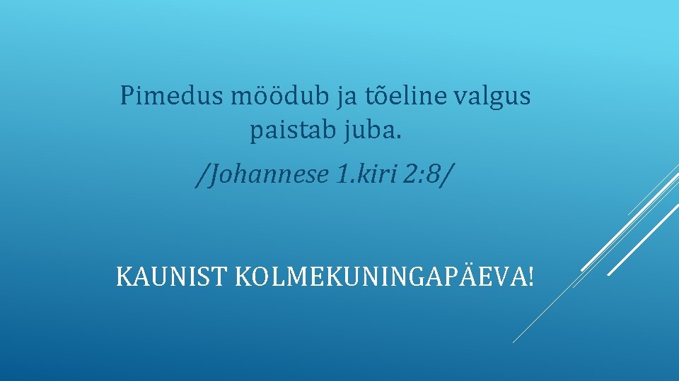Pimedus möödub ja tõeline valgus paistab juba. /Johannese 1. kiri 2: 8/ KAUNIST KOLMEKUNINGAPÄEVA! Pimedus möödub ja tõeline valgus paistab juba. /Johannese 1. kiri 2: 8/ KAUNIST KOLMEKUNINGAPÄEVA!