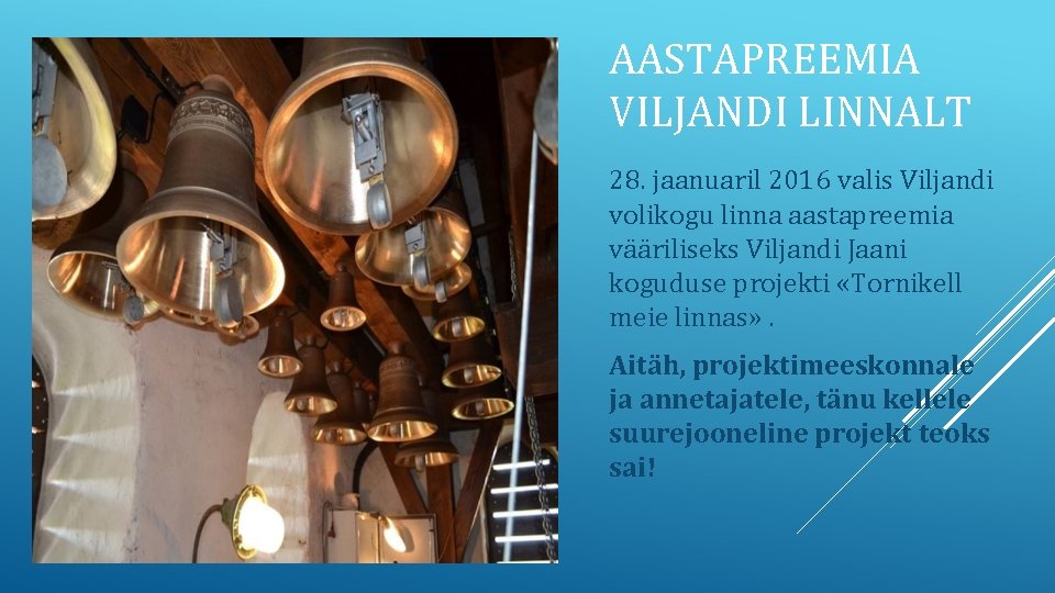 AASTAPREEMIA VILJANDI LINNALT 28. jaanuaril 2016 valis Viljandi volikogu linna aastapreemia vääriliseks Viljandi Jaani