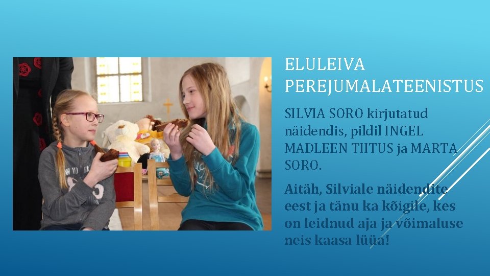 ELULEIVA PEREJUMALATEENISTUS SILVIA SORO kirjutatud näidendis, pildil INGEL MADLEEN TIITUS ja MARTA SORO. Aitäh, ELULEIVA PEREJUMALATEENISTUS SILVIA SORO kirjutatud näidendis, pildil INGEL MADLEEN TIITUS ja MARTA SORO. Aitäh,