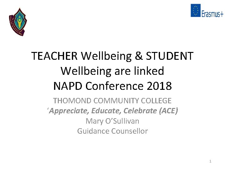 TEACHER Wellbeing & STUDENT Wellbeing are linked NAPD Conference 2018 THOMOND COMMUNITY COLLEGE ‘Appreciate,