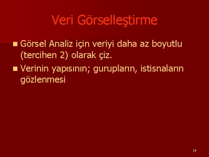 Veri Görselleştirme n Görsel Analiz için veriyi daha az boyutlu (tercihen 2) olarak çiz.