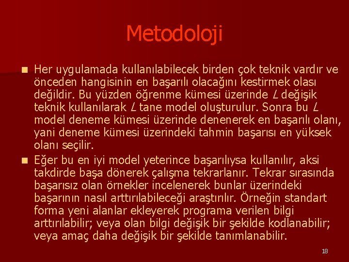 Metodoloji Her uygulamada kullanılabilecek birden çok teknik vardır ve önceden hangisinin en başarılı olacağını