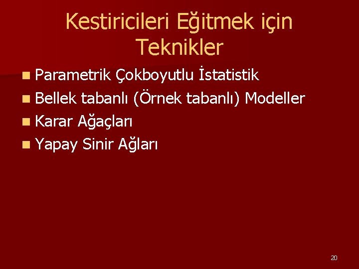 Kestiricileri Eğitmek için Teknikler n Parametrik Çokboyutlu İstatistik n Bellek tabanlı (Örnek tabanlı) Modeller