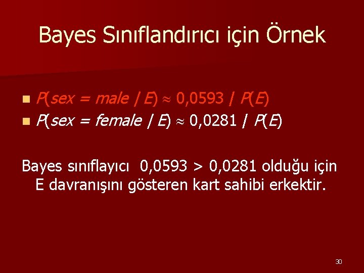 Bayes Sınıflandırıcı için Örnek n P(sex = male | E) 0, 0593 / P(E)