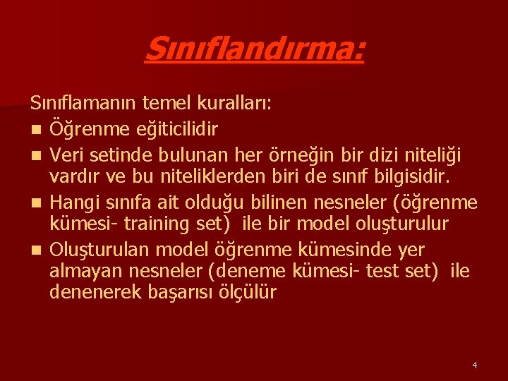 Sınıflandırma: Sınıflamanın temel kuralları: n Öğrenme eğiticilidir n Veri setinde bulunan her örneğin bir