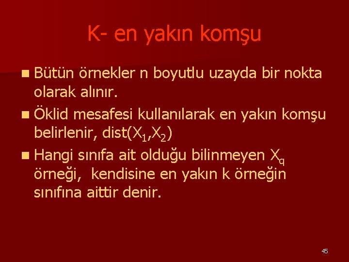 K- en yakın komşu n Bütün örnekler n boyutlu uzayda bir nokta olarak alınır.