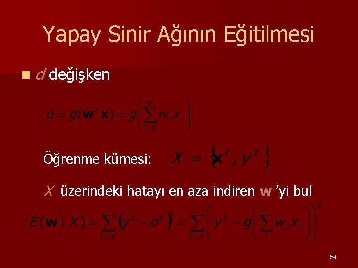 Yapay Sinir Ağının Eğitilmesi nd değişken Öğrenme kümesi: X üzerindeki hatayı en aza indiren