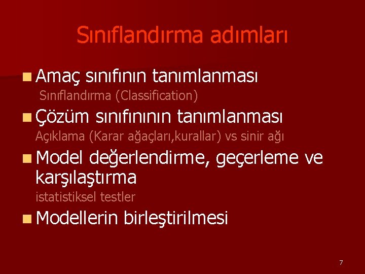 Sınıflandırma adımları n Amaç sınıfının tanımlanması Sınıflandırma (Classification) n Çözüm sınıfınının tanımlanması Açıklama (Karar