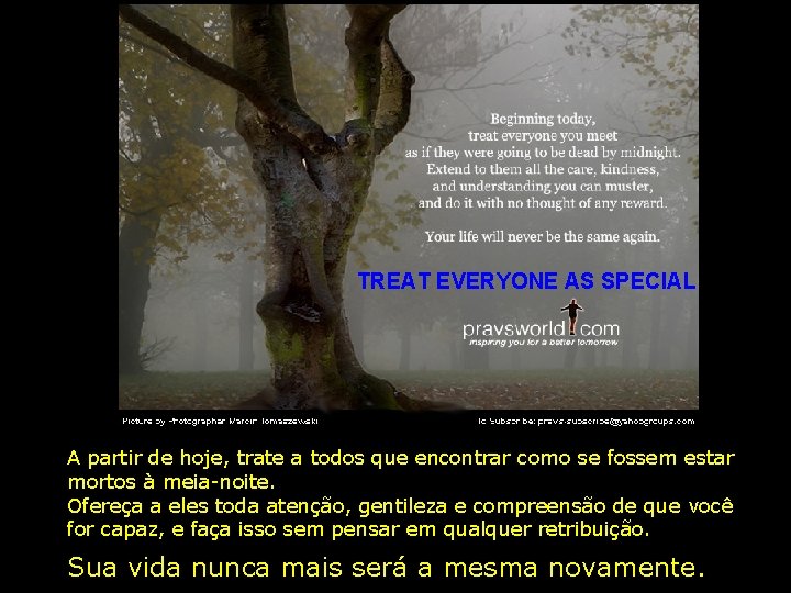 TREAT EVERYONE AS SPECIAL A partir de hoje, trate a todos que encontrar como