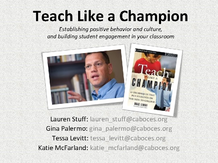 Teach Like a Champion Establishing positive behavior and culture, and building student engagement in