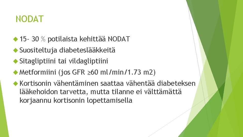 NODAT 15 - 30 % potilaista kehittää NODAT Suositeltuja diabeteslääkkeitä Sitagliptiini tai vildagliptiini Metformiini