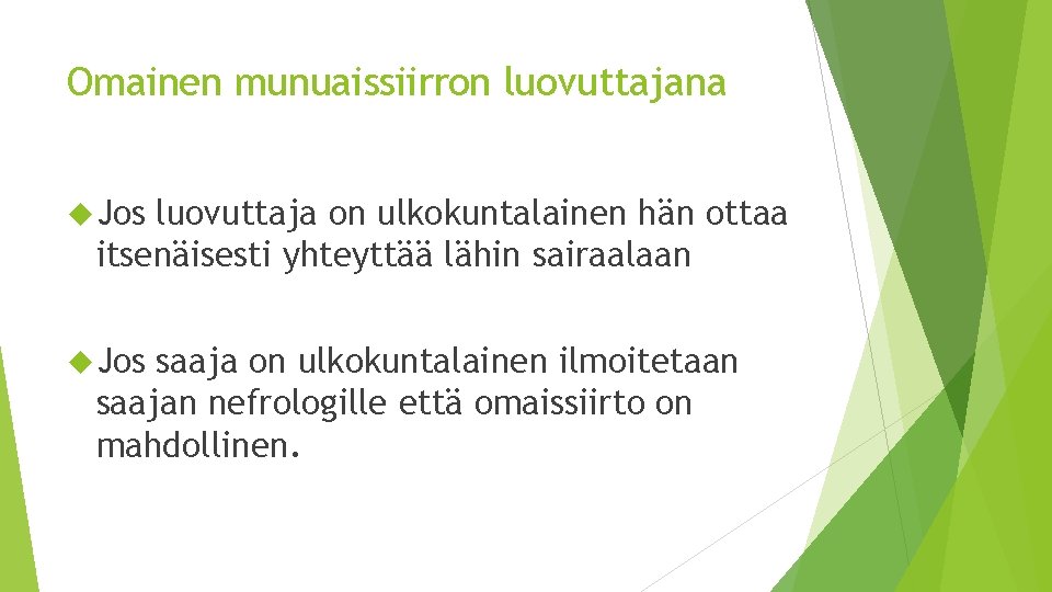 Omainen munuaissiirron luovuttajana Jos luovuttaja on ulkokuntalainen hän ottaa itsenäisesti yhteyttää lähin sairaalaan Jos