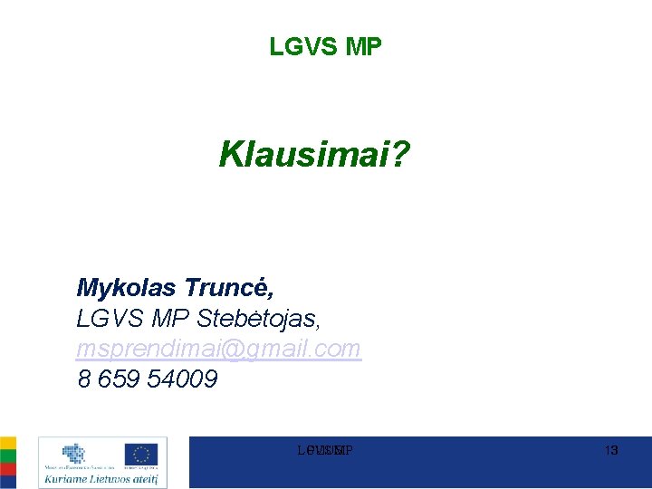 LGVS MP Klausimai? Mykolas Truncė, LGVS MP Stebėtojas, msprendimai@gmail. com 8 659 54009 LGVS