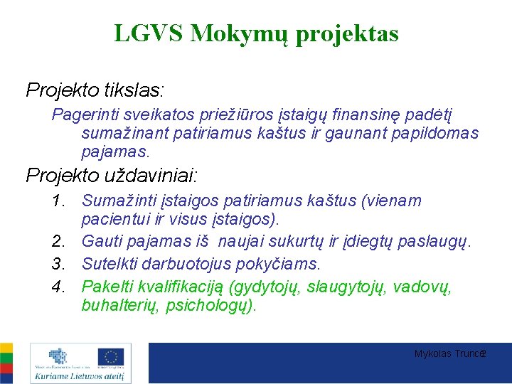 LGVS Mokymų projektas Projekto tikslas: Pagerinti sveikatos priežiūros įstaigų finansinę padėtį sumažinant patiriamus kaštus