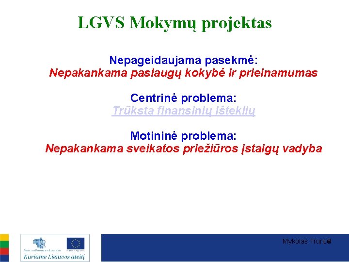 LGVS Mokymų projektas Nepageidaujama pasekmė: Nepakankama paslaugų kokybė ir prieinamumas Centrinė problema: Trūksta finansinių