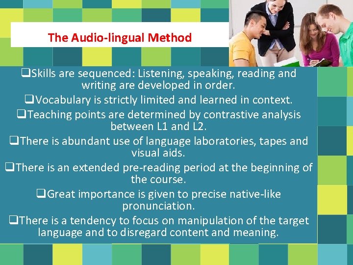 The Audio-lingual Method q. Skills are sequenced: Listening, speaking, reading and writing are developed