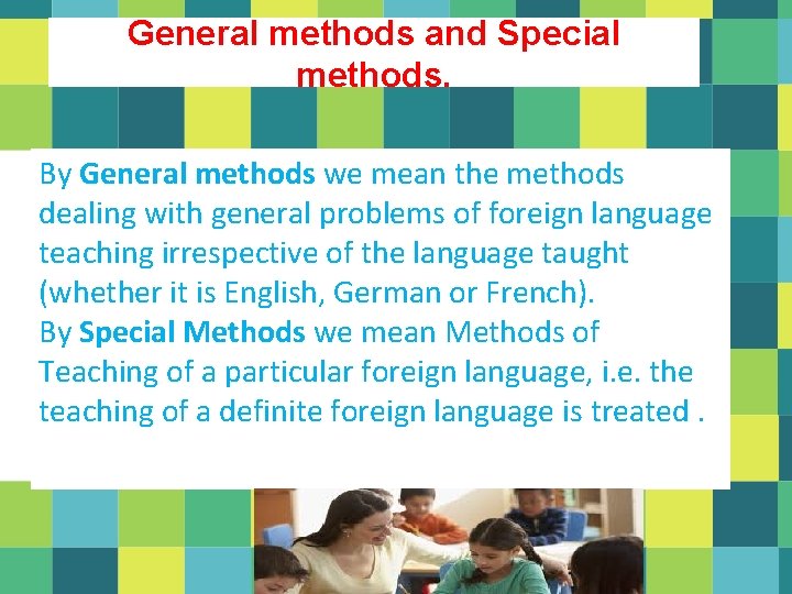 General methods and Special methods. By General methods we mean the methods dealing with