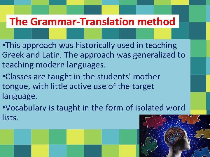 The Grammar-Translation method • This approach was historically used in teaching Greek and Latin.