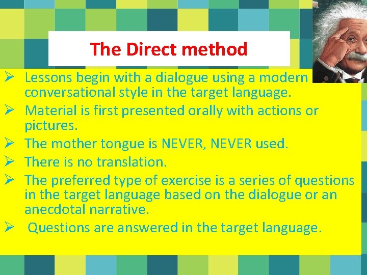 The Direct method Ø Lessons begin with a dialogue using a modern conversational style