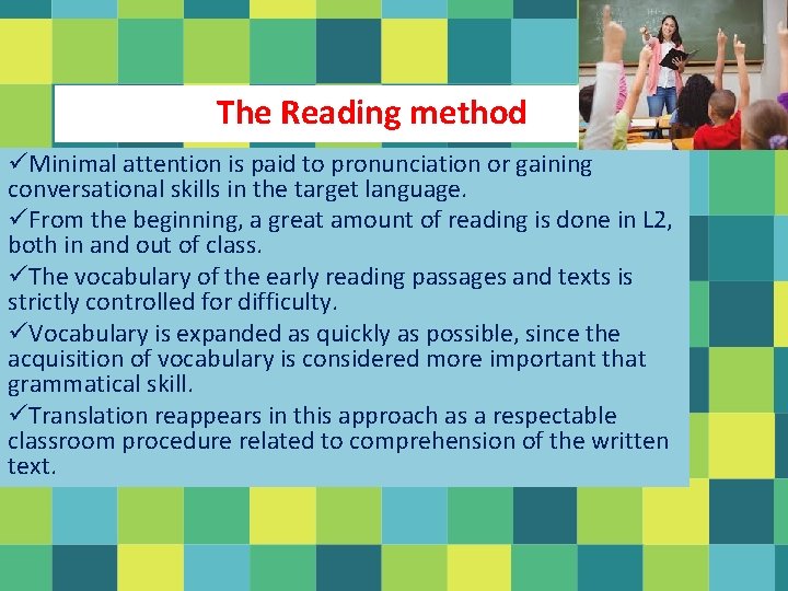 The Reading method üMinimal attention is paid to pronunciation or gaining conversational skills in