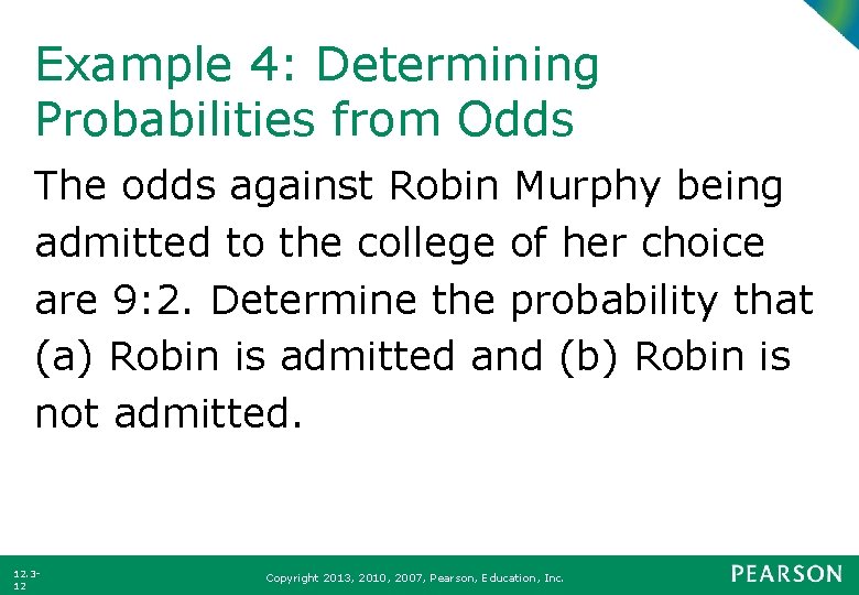 Example 4: Determining Probabilities from Odds The odds against Robin Murphy being admitted to