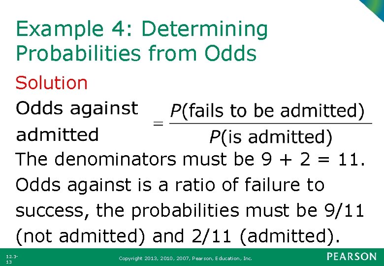 Example 4: Determining Probabilities from Odds Solution The denominators must be 9 + 2