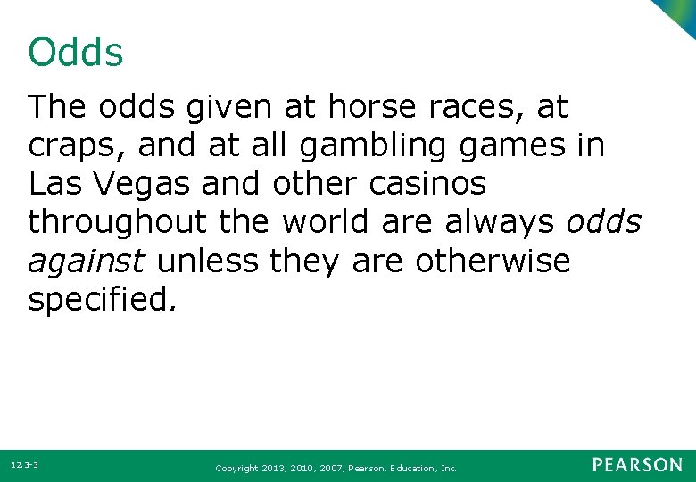 Odds The odds given at horse races, at craps, and at all gambling games