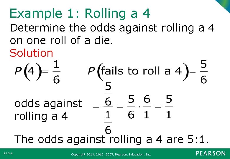 Example 1: Rolling a 4 Determine the odds against rolling a 4 on one