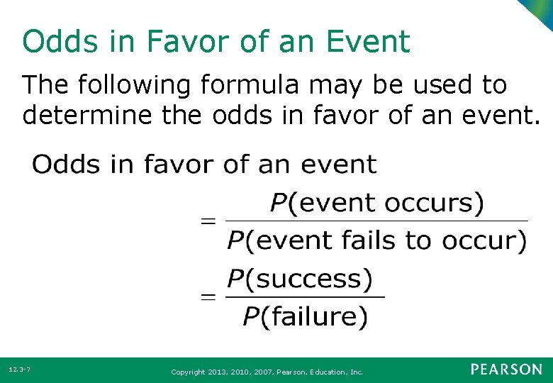 Odds in Favor of an Event The following formula may be used to determine