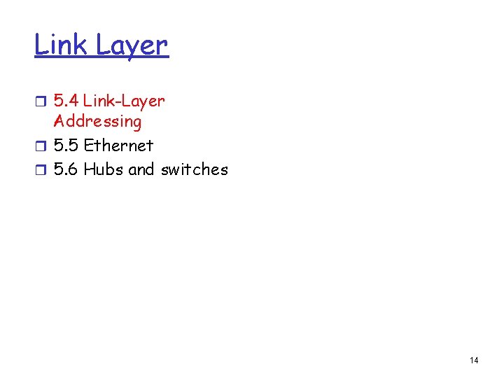 Link Layer r 5. 4 Link-Layer Addressing r 5. 5 Ethernet r 5. 6 Link Layer r 5. 4 Link-Layer Addressing r 5. 5 Ethernet r 5. 6