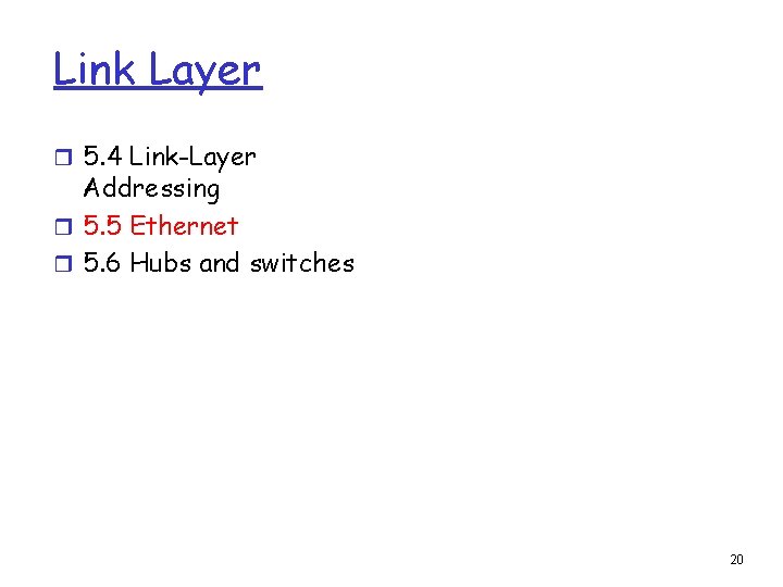 Link Layer r 5. 4 Link-Layer Addressing r 5. 5 Ethernet r 5. 6 Link Layer r 5. 4 Link-Layer Addressing r 5. 5 Ethernet r 5. 6