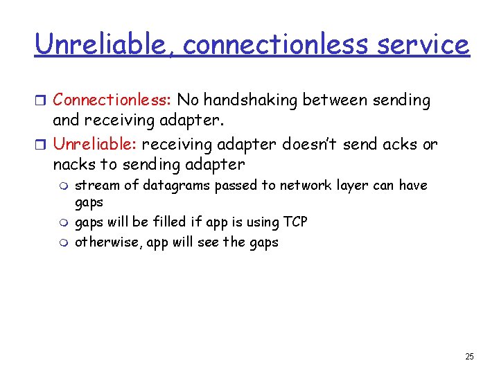 Unreliable, connectionless service r Connectionless: No handshaking between sending and receiving adapter. r Unreliable: Unreliable, connectionless service r Connectionless: No handshaking between sending and receiving adapter. r Unreliable: