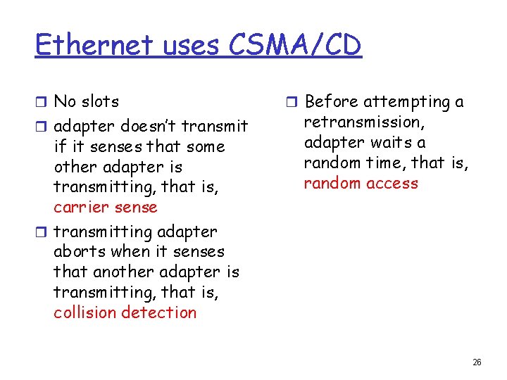 Ethernet uses CSMA/CD r No slots r adapter doesn’t transmit if it senses that Ethernet uses CSMA/CD r No slots r adapter doesn’t transmit if it senses that