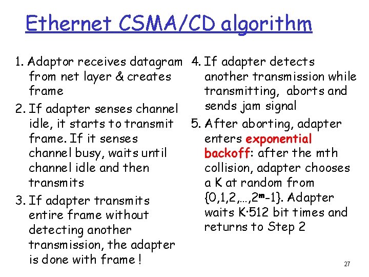 Ethernet CSMA/CD algorithm 1. Adaptor receives datagram 4. If adapter detects from net layer Ethernet CSMA/CD algorithm 1. Adaptor receives datagram 4. If adapter detects from net layer