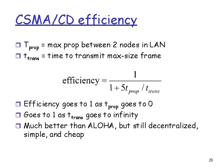 CSMA/CD efficiency r Tprop = max prop between 2 nodes in LAN r ttrans CSMA/CD efficiency r Tprop = max prop between 2 nodes in LAN r ttrans