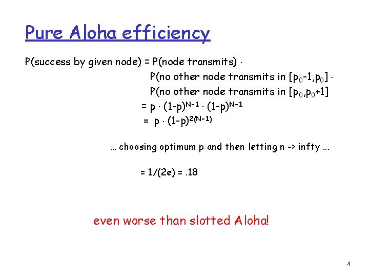 Pure Aloha efficiency P(success by given node) = P(node transmits). P(no other node transmits Pure Aloha efficiency P(success by given node) = P(node transmits). P(no other node transmits