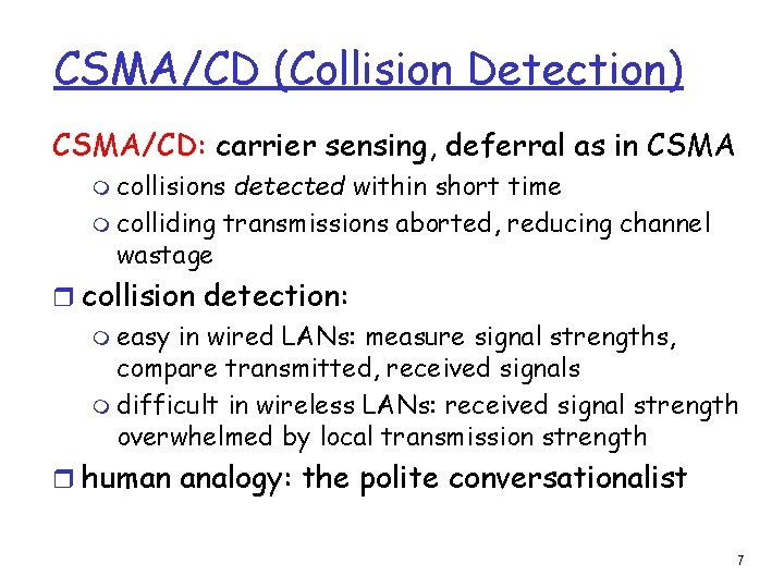 CSMA/CD (Collision Detection) CSMA/CD: carrier sensing, deferral as in CSMA m collisions detected within CSMA/CD (Collision Detection) CSMA/CD: carrier sensing, deferral as in CSMA m collisions detected within